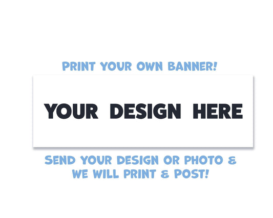 Print your own banner - an image with a blank banner that has the words &#39;YOUR DESIGN HERE&#39; indicating you can print anything you like on the banner.