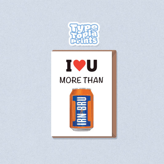 IRN-BRU | I Love You More Than Irn-Bru Card | Birthday | Birthday Card