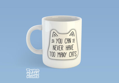 You Can Never Have Too Many Cats | Cat-Themed Mug | Cute Design for Cat Lovers | Perfect Gift for Cat Owners