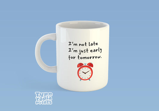 Im not late.... Mug – Perfect Gift - Funny Mug - Office Mug