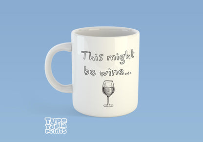 This might be wine Mug – Perfect Gift - Funny Mug - Office Mug